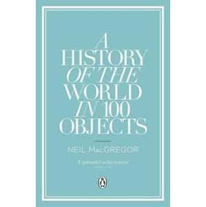 A History of the World in 100 Objects - kolektiv autorů