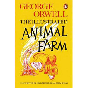 Animal Farm: The Illustrated Edition - Orwell George
