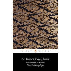 As I Crossed a Bridge of Dreams: Recollections of a Woman in Eleventh-century Japan - Morris Ivan