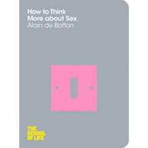 How to Think More about Sex - de Botton Alain