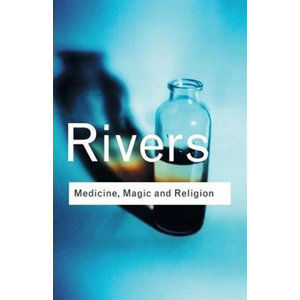Medicine, Magic and Religion - Rivers W. H. R.