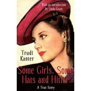 Some Girls, Some Hats & Hitler - Kanter Trudi