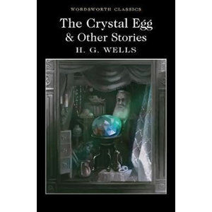 The Crystal Egg and Other Stories - Wells Herbert George