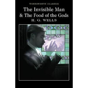 The Invisible Man and the Food of the Gods - Wells Herbert George