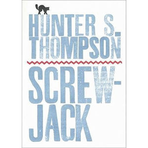 Screwjack and Other Stories - Thompson Hunter S.
