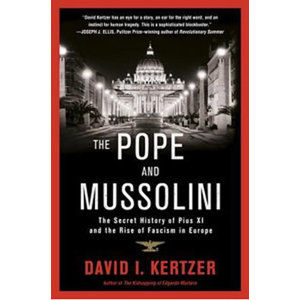 The Pope and Mussolini : The Secret History of Pius XI and the Rise of Fascism in Europe - Kertzer David I.
