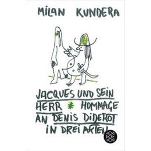 Jacques und sein Herr: Hommage an Denis Diderot in drei Akten - Kundera Milan
