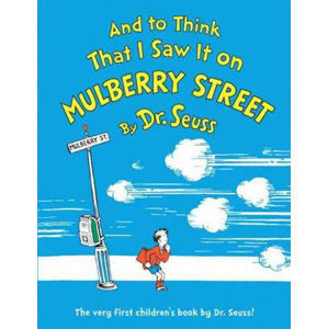 And to Think That I Saw It on Mulberry Street - Dr. Seuss