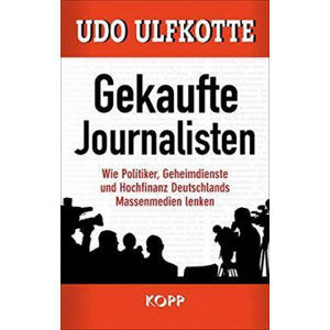 Gekaufte Journalisten - Ulfkotte Udo