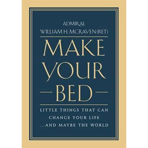 Make Your Bed : Little Things That Can Change Your Life... and Maybe the World - McRaven William H.
