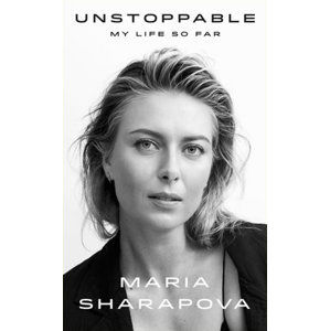 Unstoppable : My Life So Far - Sharapova Maria
