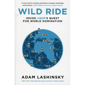 Wild Ride : Inside Uber´s Quest for World Domination - Lashinsky Adam