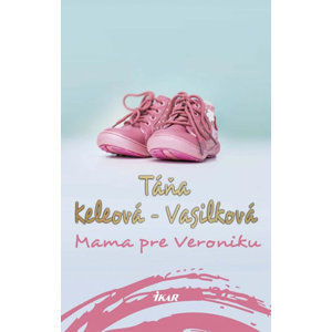 Mama pre Veroniku - Keleová-Vasilková Táňa