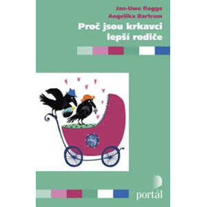 Proč jsou krkavci lepší rodiče - Rogge Jan-Uwe