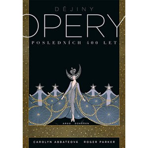 Dějiny opery - Posledních čtyřista let - Abbateová Carolyn, Parker Roger,