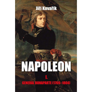Napoleon I. - Generál Bonaparte (1769-1804) - Kovařík Jiří