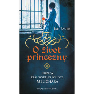 O život princezny - Případy královského soudce Melichara - Bauer Jan