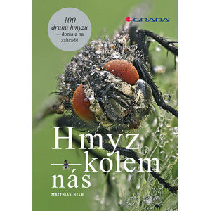 Hmyz kolem nás - 100 druhů hmyzu doma i na zahradě - Helb Matthias