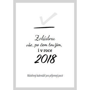 Zvládnu vše po čem toužím, i v roce 2018 - Nástěnný kalendář pro příjemný pocit - Makariusová Radana