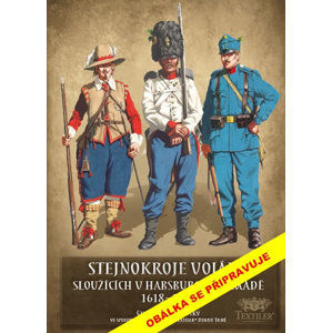 Stejnokroje vojáků sloužící v habsburské armádě v letech 1618-1918 - Bezděkovský Gustav