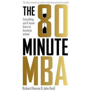 The 80 Minute MBA : Everything You´ll Never Learn at Business School - Reeves Richard