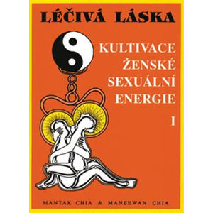 Léčivá láska 1 - Kultivace ženské sexuální energie - Chia Mantak, Chia Maneewan,