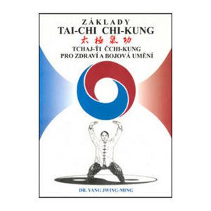 Základy tai-chi chi-kung - Tchaj-Ťi Čchi-Kung pro zdraví a bojová umění - Jwing-ming Yang