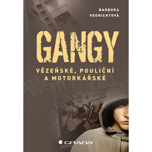 Gangy - Vězeňské, pouliční a motorkářské - Vegrichtová Barbora