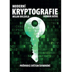 Moderní kryptografie - Průvodce světem šifrování - Oulehla Milan, Jašek Roman,