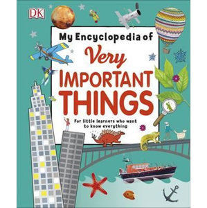 My Encyclopedia of Very Important Things : For Little Learners Who Want to Know Everything - kolektiv autorů