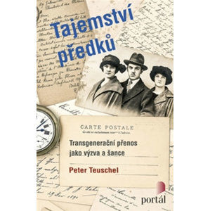 Tajemství předků - Transgenerační přenos jako výzva a šance - Teuschel Peter