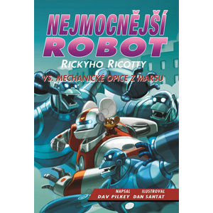 Nejmocnější robot Rickyho Ricotty vs. mechanické opice z Marsu - Pilkey Dav