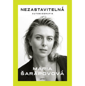 Nezastavitelná - Autobiografie - Šarapovová Maria