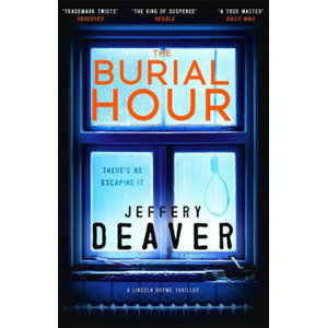 The Burial Hour : Lincoln Rhyme Book 13 - Deaver Jeffery