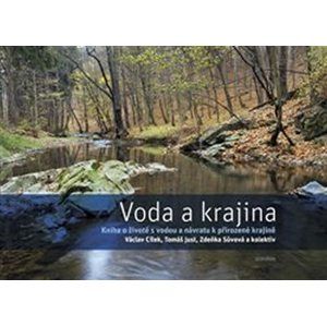 Voda a krajina - Kniha o životě s vodou a návratu k přirozené krajině - Cílek Václav