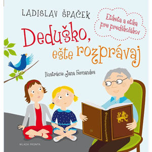 Deduško, ešte rozprávaj - Etiketa a etika pre predškolákov - Špaček Ladislav