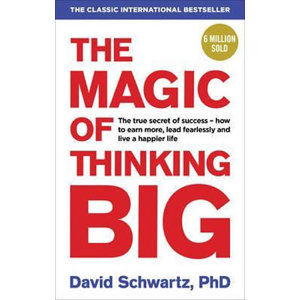 The Magic of Thinking Big - Schwartz David J.