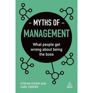 Myths of Management : What People Get Wrong About Being the Boss - Stern Stefan