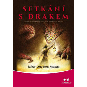 Setkání s drakem - Jak ukončit utrpení vstupem do vlastní bolesti - Masters Robert Augustus