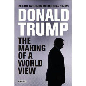 Donald Trump : The Making of a World View - Simms Brendan