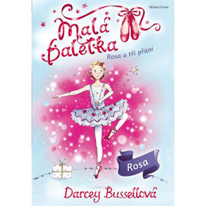 Malá baletka - Rosa a tři přání - Bussellová Darcey