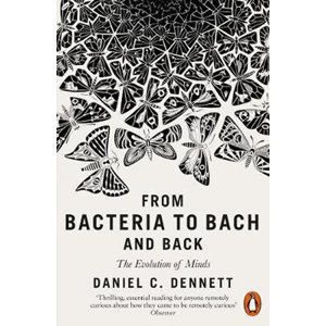 From Bacteria to Bach and Back : The Evolution of Minds - Dennett Daniel C.