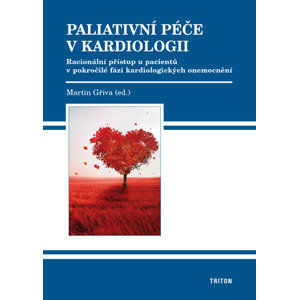 Paliativní péče v kardiologii - Racionální přístup u pacientů v pokročilé fázi kardiologických onemo - Gřiva Martin