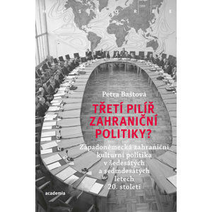 Třetí pilíř zahraniční politiky? - Západoněmecká zahraniční kulturní politika v šedesátých a sedmdes - Baštová Petra