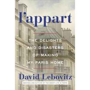 L´appart : The Delights and Disasters of Making My Paris Home - Lebovitz David