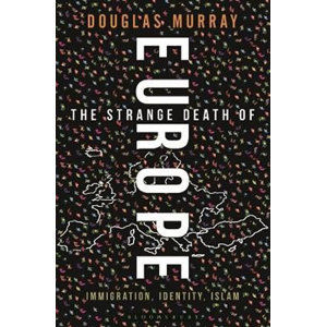 The Strange Death of Europe : Immigration, Identity, Islam - Murray Douglas