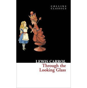 Through The Looking Glass - Carroll Lewis