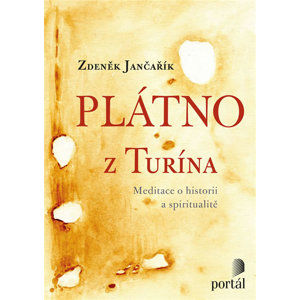 Plátno z Turína - Meditace o historii a spiritualitě - Jančařík Zdeněk