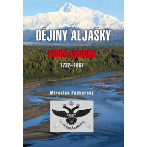 Dějiny Aljašky - Ruská Amerika 1732-1867 - Podhorský Miroslav