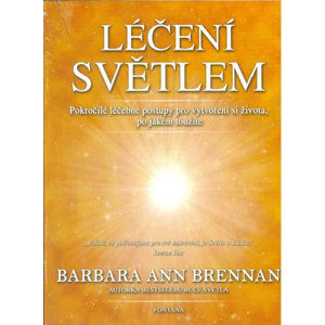 Léčení světlem - Pokročilé léčebné postupy pro vytvoření si života, po jaké toužíte - Brennan Barbara Ann